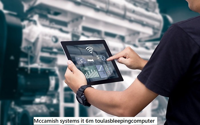 mccamish systems it 6m toulasbleepingcomputer